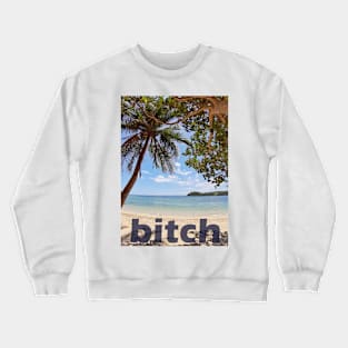 bitch is beach Crewneck Sweatshirt